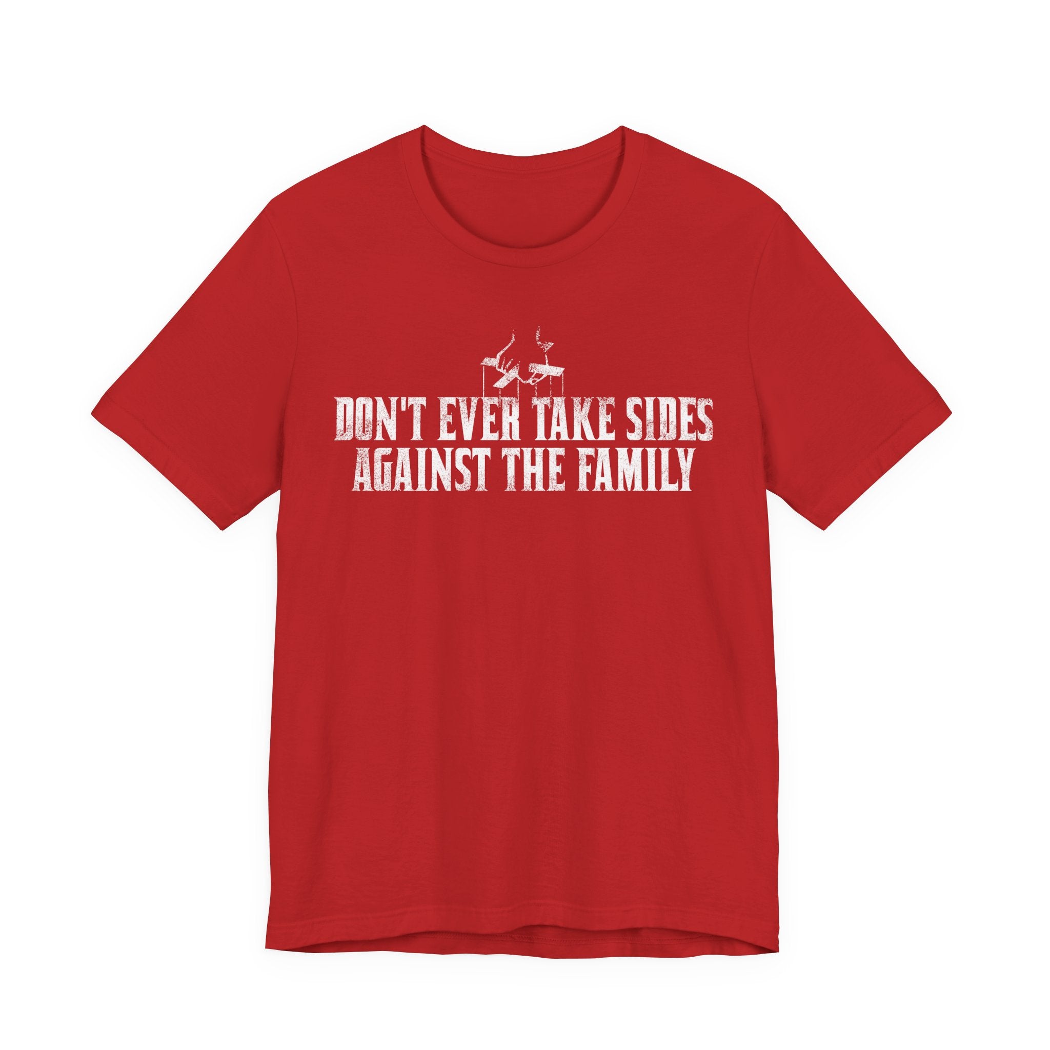 Don't Ever Take Sides Against the Family Tee