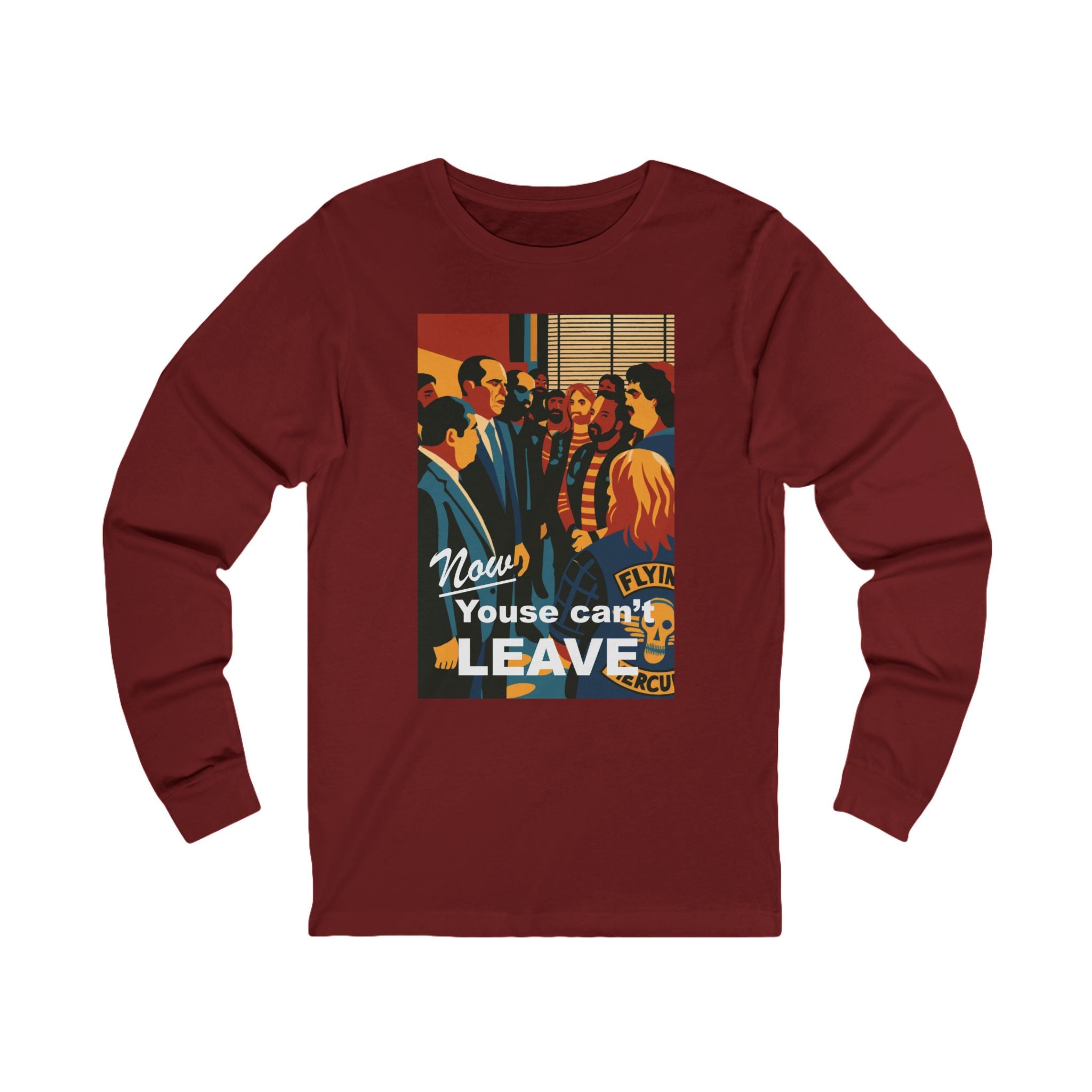 Now Youse Can't Leave Long Sleeve Tee