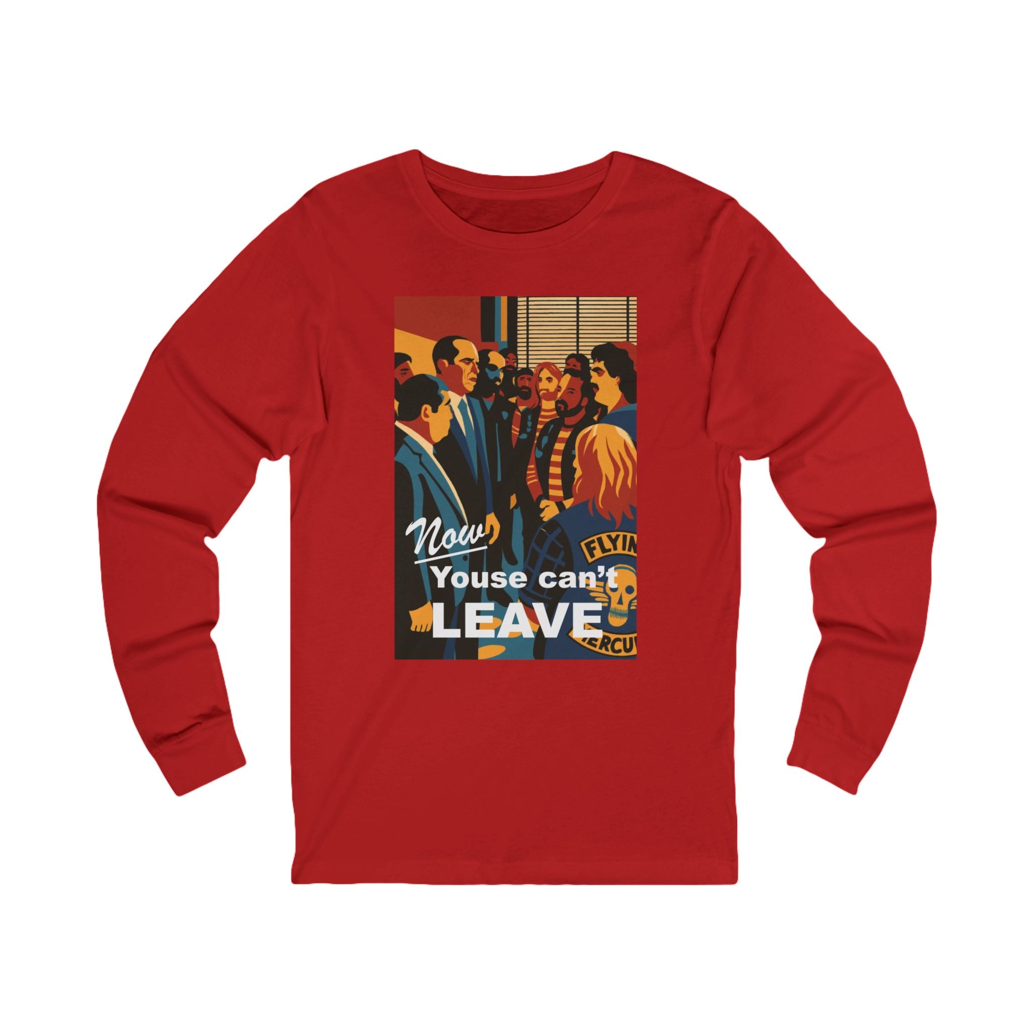 Now Youse Can't Leave Long Sleeve Tee