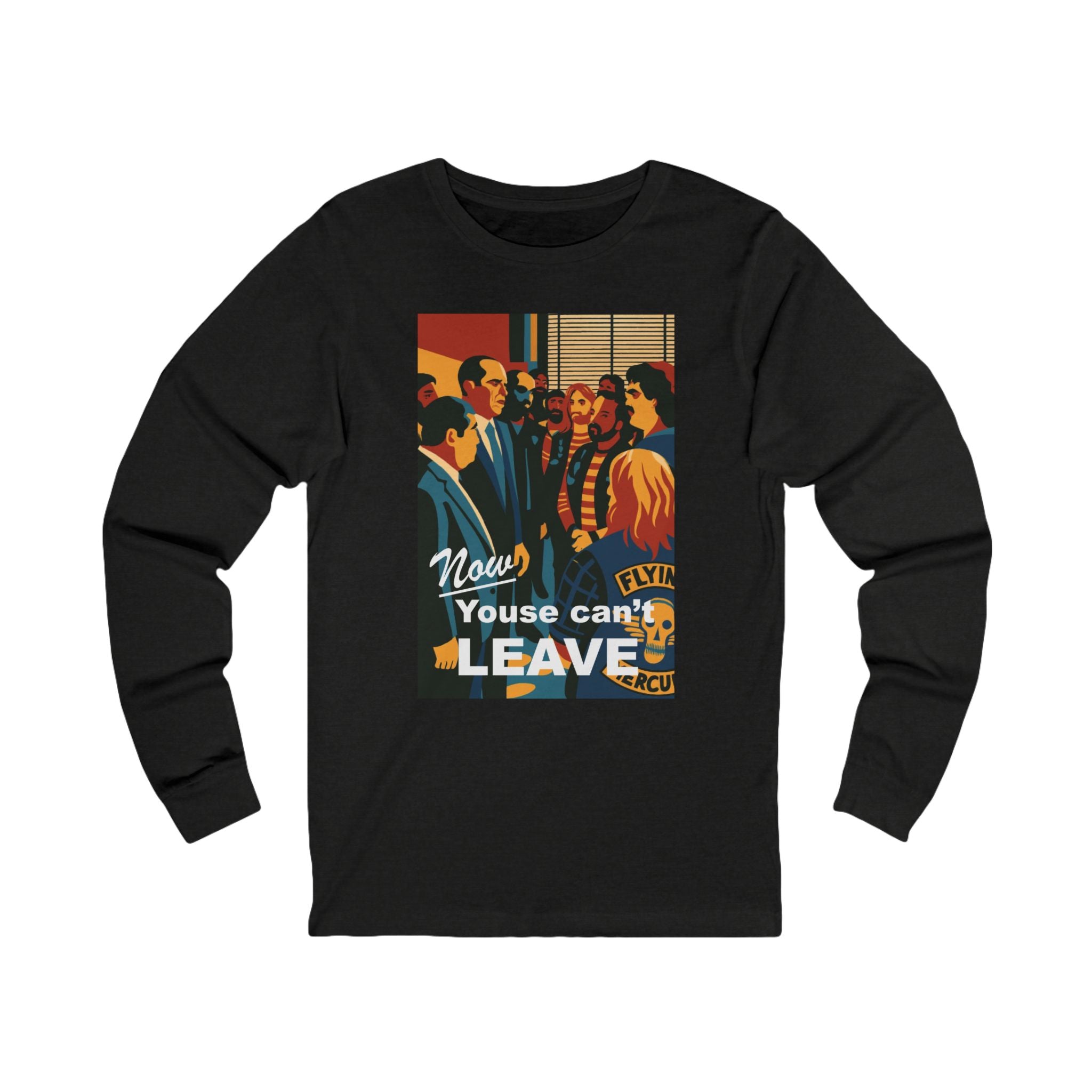 Now Youse Can't Leave Long Sleeve Tee