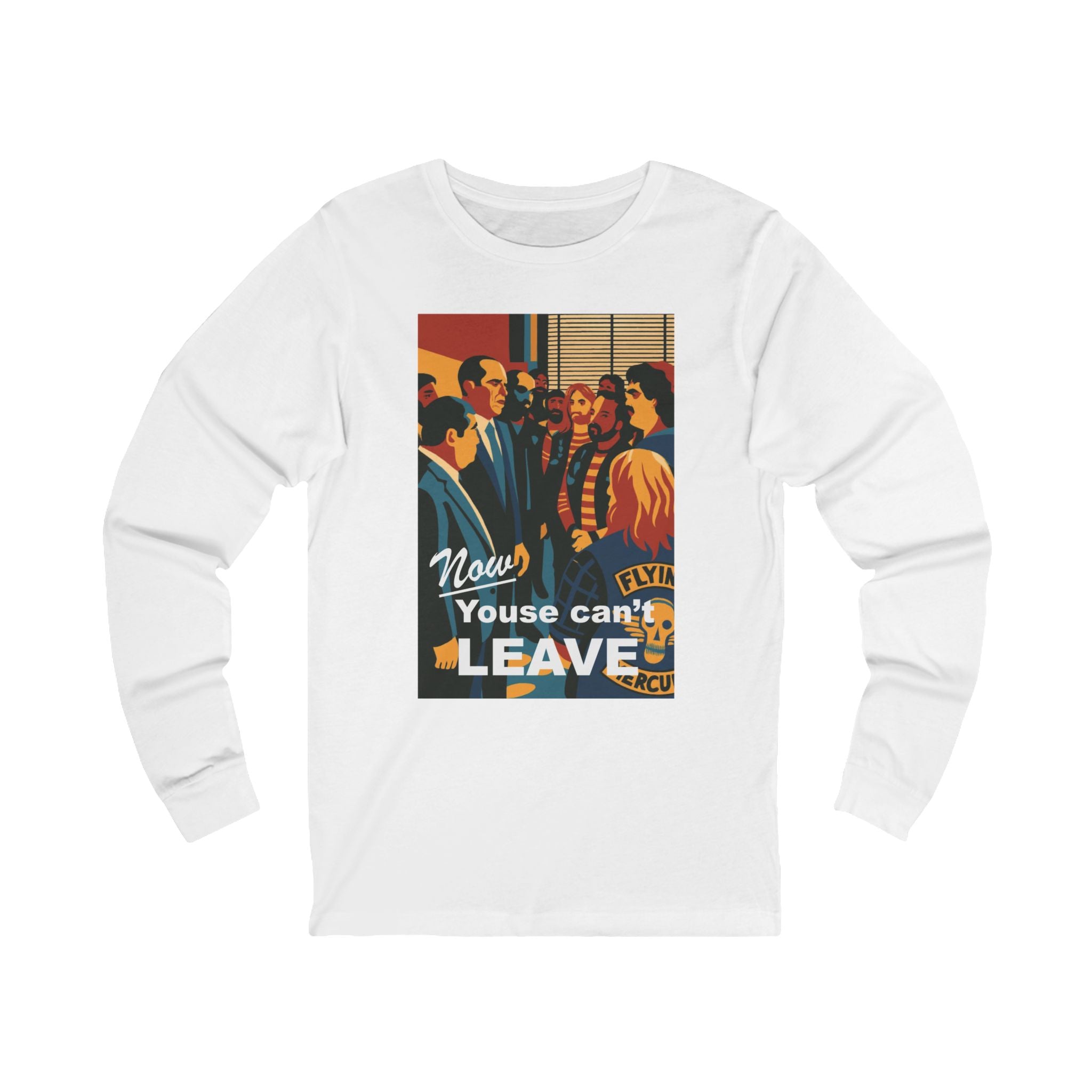 Now Youse Can't Leave Long Sleeve Tee