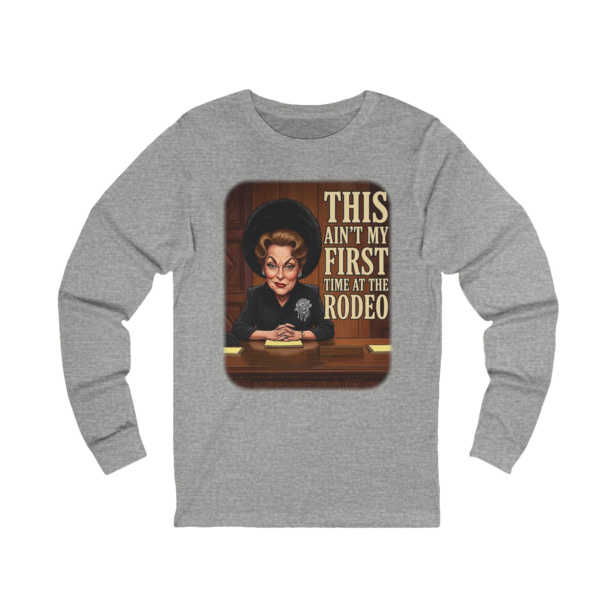 This Ain't My First Time at the Rodeo Long Sleeve Tee