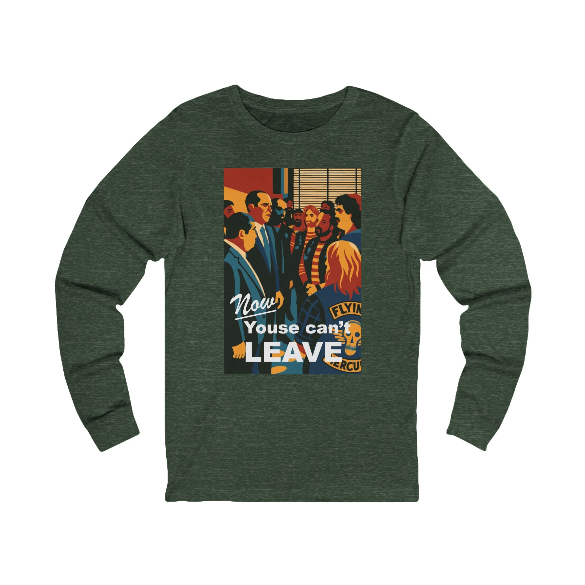 Now Youse Can't Leave Long Sleeve Tee