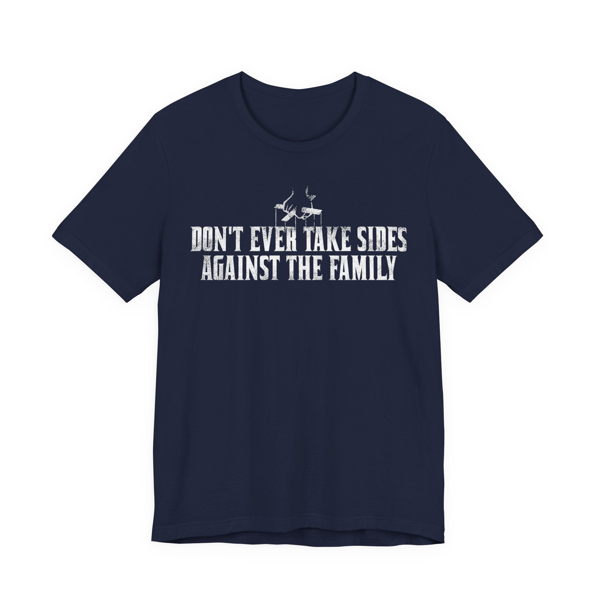 Don't Ever Take Sides Against the Family Tee