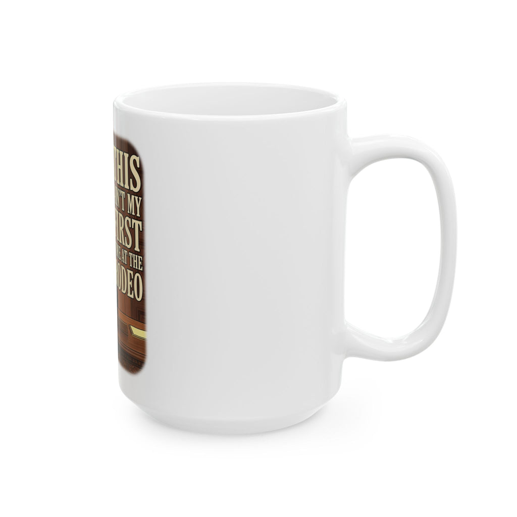 This Ain't My First Time at the Rodeo Ceramic Mug (15 oz)
