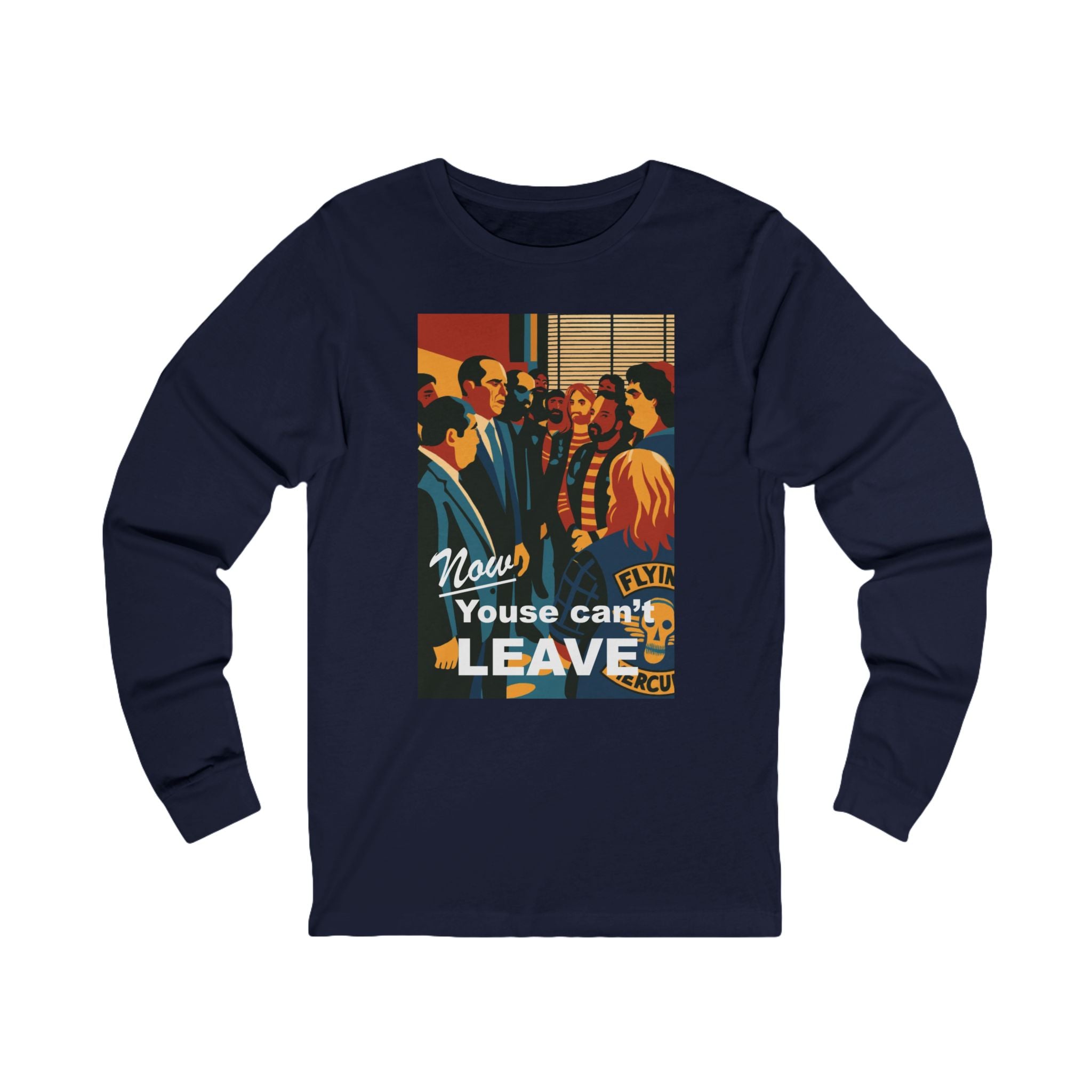 Now Youse Can't Leave Long Sleeve Tee